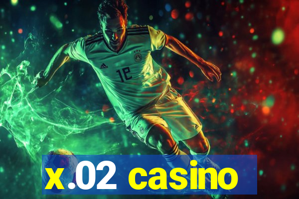 x.02 casino